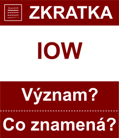 Co znamen zkratka IOW Vznam zkratky, akronymu? Kategorie: Chat a diskuze