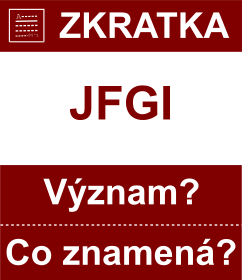 Co znamen zkratka JFGI Vznam zkratky, akronymu? Kategorie: Chat a diskuze