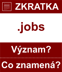 Co znamen zkratka jobs Vznam zkratky, akronymu? Kategorie: Domny