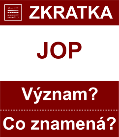 Co znamen zkratka JOP Vznam zkratky, akronymu? Kategorie: Ostatn