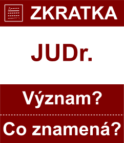 Co znamen zkratka JUDr. Vznam zkratky, akronymu? Kategorie: Akademick tituly