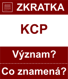 Co znamen zkratka KCP Vznam zkratky, akronymu? Kategorie: ady a ministerstva