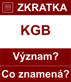 Co znamen zkratka KGB Vznam zkratky, akronymu? Kategorie: Organizace