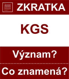 Co znamen zkratka KGS Vznam zkratky, akronymu? Kategorie: Mny