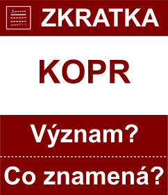 Co znamen zkratka KOPR Vznam zkratky, akronymu? Kategorie: Ostatn