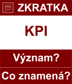 Co znamen zkratka KPI Vznam zkratky, akronymu? Kategorie: Ostatn