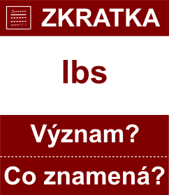 Co znamen zkratka lbs Vznam zkratky, akronymu? Kategorie: Fyzikln jednotky