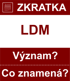 Co znamen zkratka LDM Vznam zkratky, akronymu? Kategorie: Ostatn