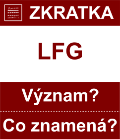 Co znamen zkratka LFG Vznam zkratky, akronymu? Kategorie: Chat a diskuze