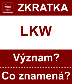 Co znamen zkratka LKW Vznam zkratky, akronymu? Kategorie: Ostatn