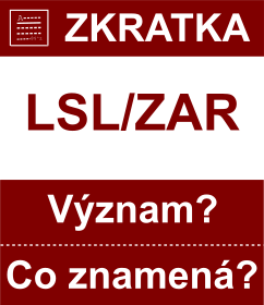 Co znamen zkratka LSL/ZAR Vznam zkratky, akronymu? Kategorie: Mny