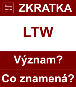 Co znamen zkratka LTW Vznam zkratky, akronymu? Kategorie: Chat a diskuze