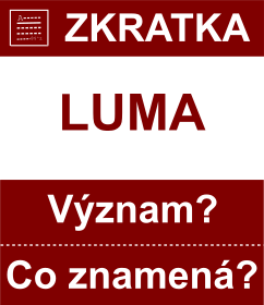 Co znamen zkratka LUMA Vznam zkratky, akronymu? Kategorie: Politick strany