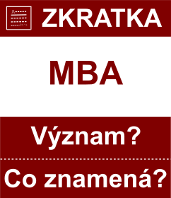 Co znamen zkratka MBA Vznam zkratky, akronymu? Kategorie: Akademick tituly