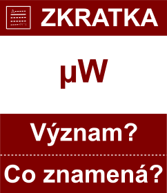 Co znamen zkratka W Vznam zkratky, akronymu? Kategorie: Fyzikln jednotky