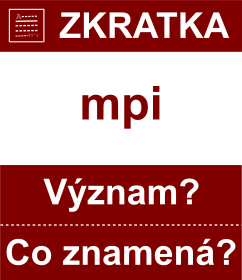 Co znamen zkratka mpi Vznam zkratky, akronymu? Kategorie: Ostatn