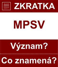 Co znamen zkratka MPSV Vznam zkratky, akronymu? Kategorie: ady a ministerstva