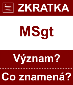 Co znamen zkratka MSgt Vznam zkratky, akronymu? Kategorie: Vojensk hodnosti