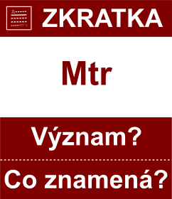 Co znamen zkratka Mtr Vznam zkratky, akronymu? Kategorie: Chat a diskuze