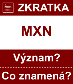 Co znamen zkratka MXN Vznam zkratky, akronymu? Kategorie: Mny