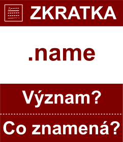 Co znamen zkratka name Vznam zkratky, akronymu? Kategorie: Domny