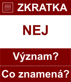 Co znamen zkratka NEJ Vznam zkratky, akronymu? Kategorie: Politick strany