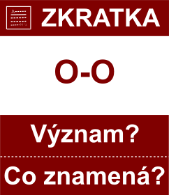 Co znamen zkratka O-O Vznam zkratky, akronymu? Kategorie: Chat a diskuze