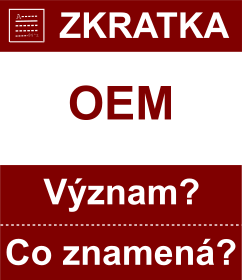 Co znamen zkratka OEM Vznam zkratky, akronymu? Kategorie: Ostatn