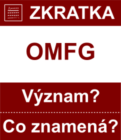 Co znamen zkratka OMFG Vznam zkratky, akronymu? Kategorie: Chat a diskuze