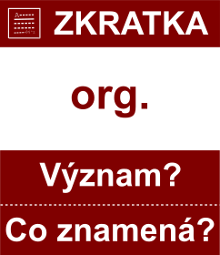 Co znamen zkratka org. Vznam zkratky, akronymu? Kategorie: Hudebn zkratky