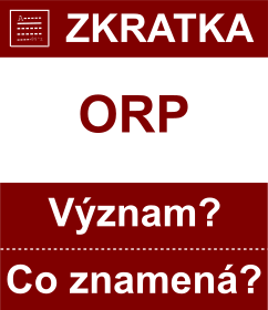 Co znamen zkratka ORP Vznam zkratky, akronymu? Kategorie: Ostatn