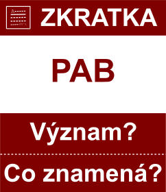 Co znamen zkratka PAB Vznam zkratky, akronymu? Kategorie: Mny