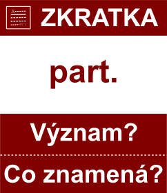 Co znamen zkratka part. Vznam zkratky, akronymu? Kategorie: Hudebn zkratky