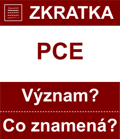 Co znamen zkratka PCE Vznam zkratky, akronymu? Kategorie: Ostatn