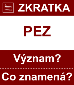 Co znamen zkratka PEZ Vznam zkratky, akronymu? Kategorie: Ostatn