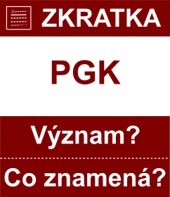 Co znamen zkratka PGK Vznam zkratky, akronymu? Kategorie: Mny