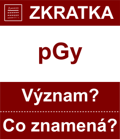 Co znamen zkratka pGy Vznam zkratky, akronymu? Kategorie: Fyzikln jednotky