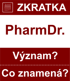 Co znamen zkratka PharmDr. Vznam zkratky, akronymu? Kategorie: Akademick tituly