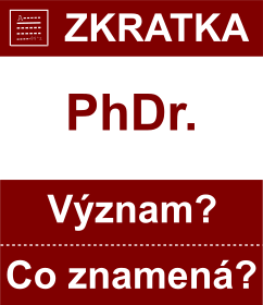 Co znamen zkratka PhDr. Vznam zkratky, akronymu? Kategorie: Akademick tituly