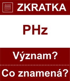 Co znamen zkratka PHz Vznam zkratky, akronymu? Kategorie: Fyzikln jednotky