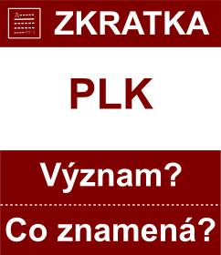 Co znamen zkratka PLK Vznam zkratky, akronymu? Kategorie: Zkratky kraj R