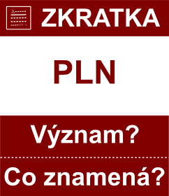 Co znamen zkratka PLN Vznam zkratky, akronymu? Kategorie: Mny