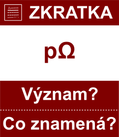 Co znamen zkratka pΩ Vznam zkratky, akronymu? Kategorie: Fyzikln jednotky