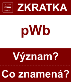 Co znamen zkratka pWb Vznam zkratky, akronymu? Kategorie: Fyzikln jednotky