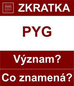 Co znamen zkratka PYG Vznam zkratky, akronymu? Kategorie: Mny