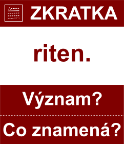 Co znamen zkratka riten. Vznam zkratky, akronymu? Kategorie: Hudebn zkratky