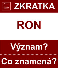 Co znamen zkratka RON Vznam zkratky, akronymu? Kategorie: Mny