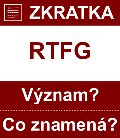 Co znamen zkratka RTFG Vznam zkratky, akronymu? Kategorie: Chat a diskuze