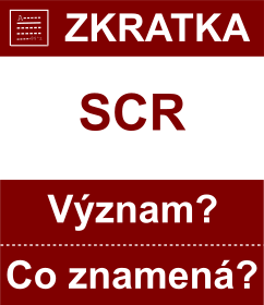 Co znamen zkratka SCR Vznam zkratky, akronymu? Kategorie: Mny