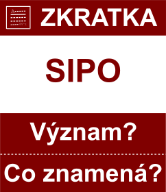 Co znamen zkratka SIPO Vznam zkratky, akronymu? Kategorie: Ostatn